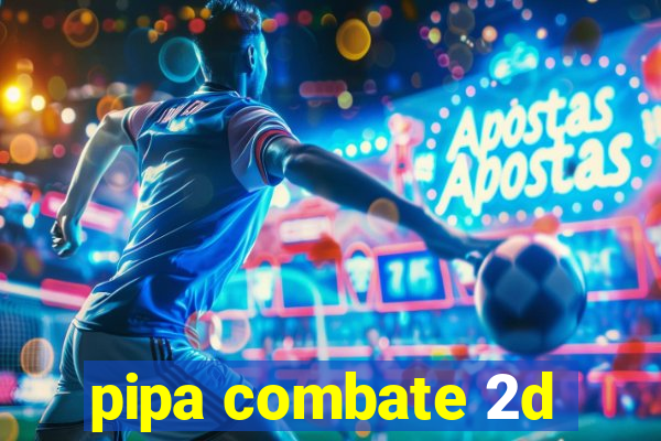 pipa combate 2d